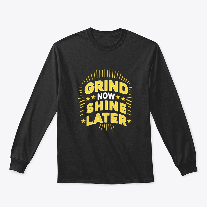 Grind Now Shine Later. Typography Tshirt