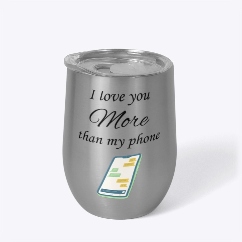 I Love You More Than My Phone