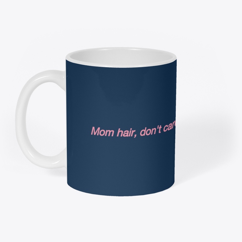 mom hair, don't care