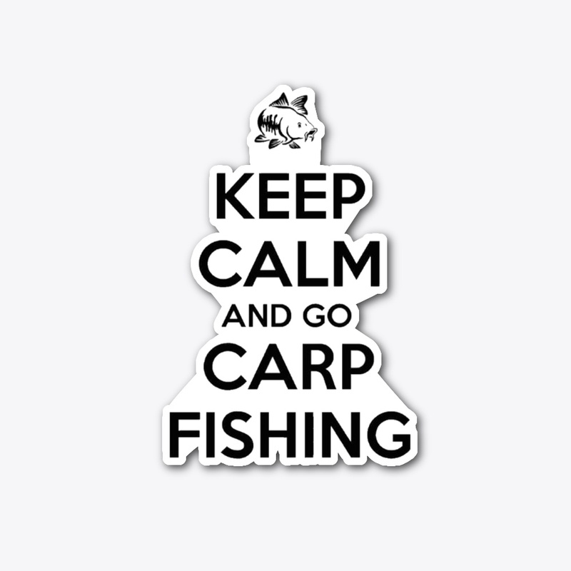 Keep Calm And Go Carp Fishing