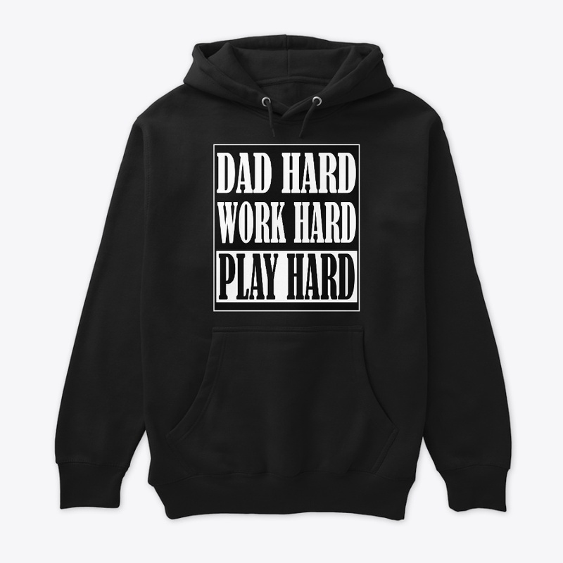 DAD HARD • WORK HARD