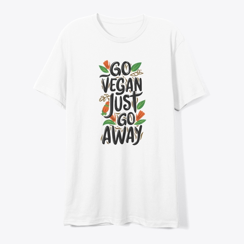 Go Vegan, Just Go Away