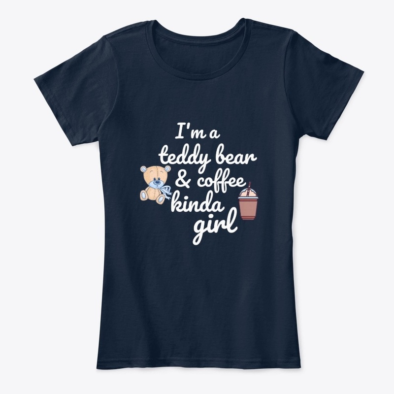 Teddy bear and coffee kinda girl