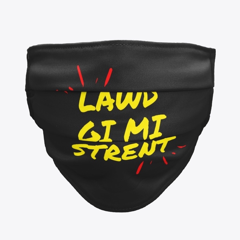 "Lawd gi mi strent"