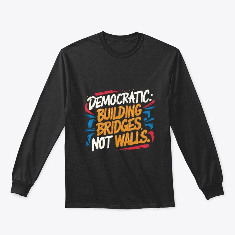 Democratic, Building Bridges, Not Walls