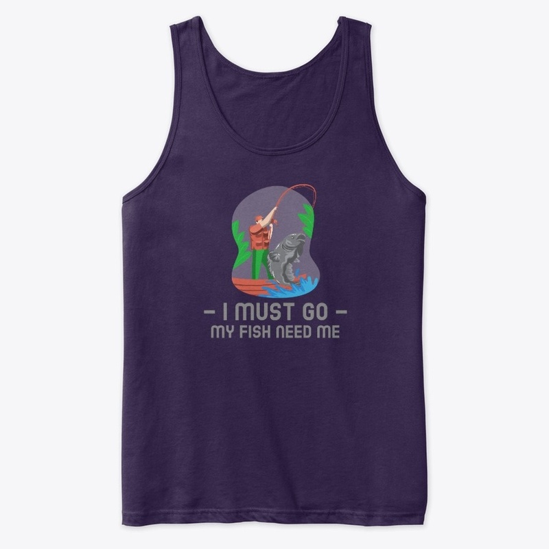 I must go, my fish need me