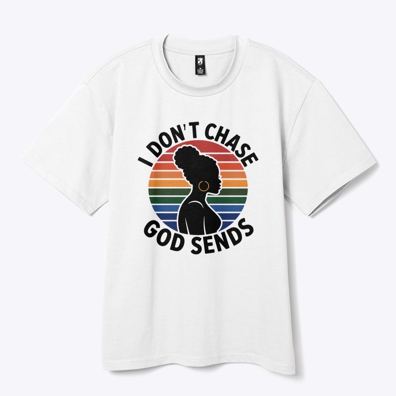 I Don't Chase, God Sends
