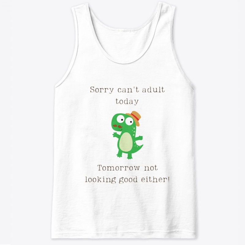 Sorry can't adult today | Dinosaur