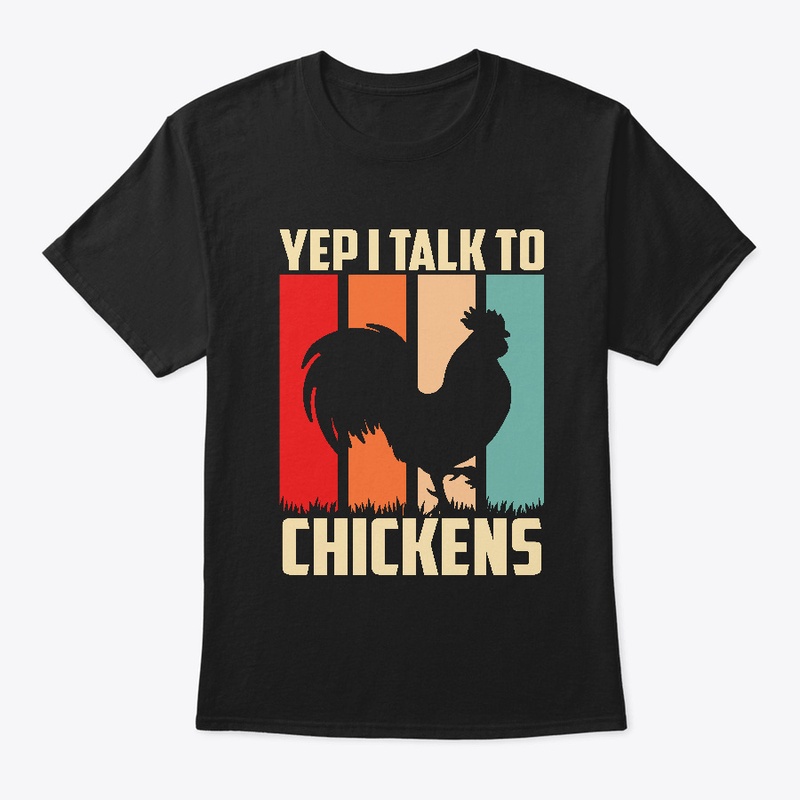 Yep I Talk To Chickens