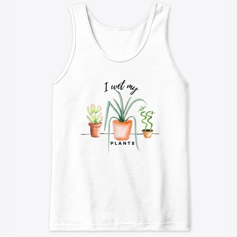I Wet My Plants