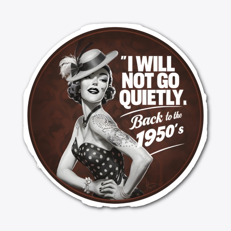I WILL NOT GO QUIETLY BACK TO THE 1950s