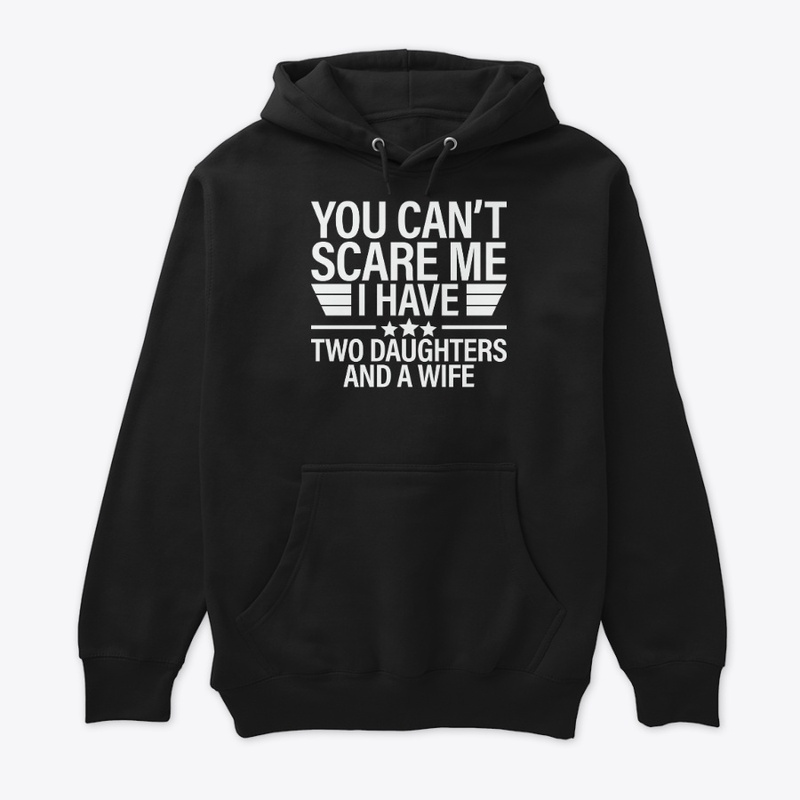 You Can't Scare Me I Have Two Daughters