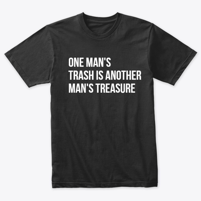One Man's Trash - Another Man's Treasure