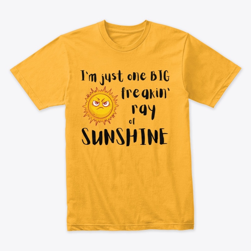 Big freakin' ray of sunshine Tee