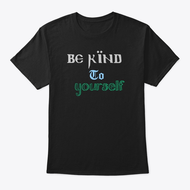 Self Love, Be Kind To Yourself T-Shirt