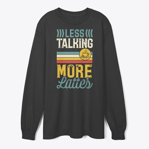 Less Talking More Lattes Black T-Shirt Front