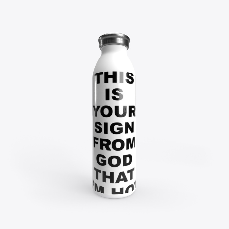 This Is Your Sign From God That I'm Hot