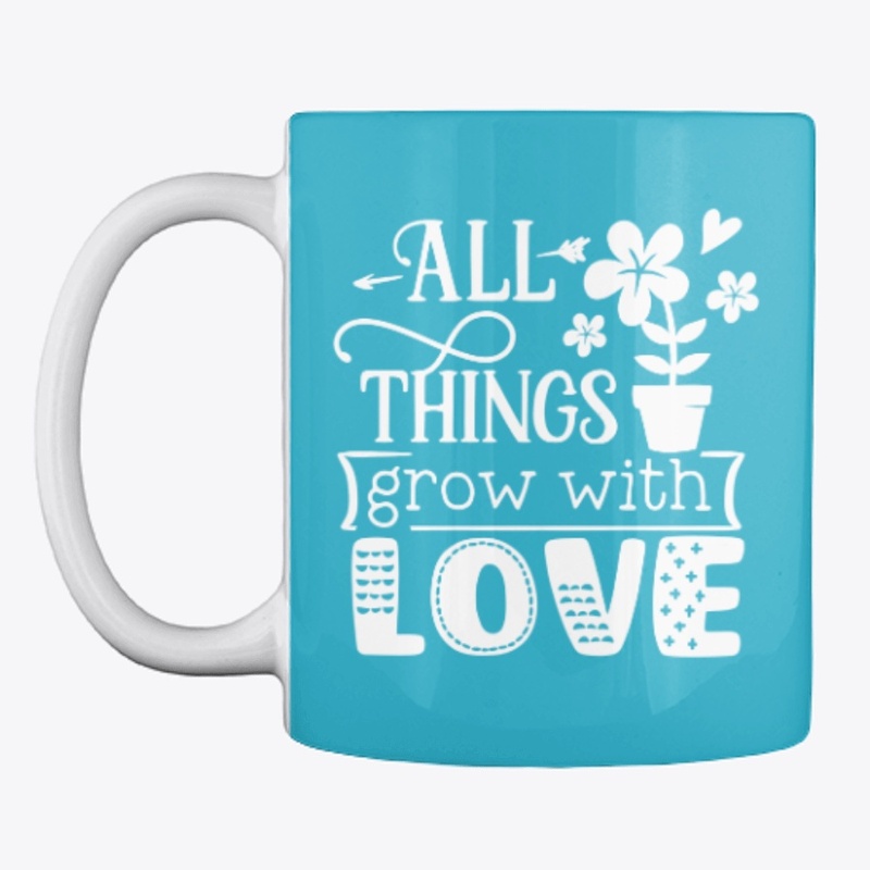 All Things Grow With Love