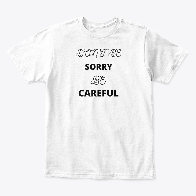 Don't be Sorry be Careful 