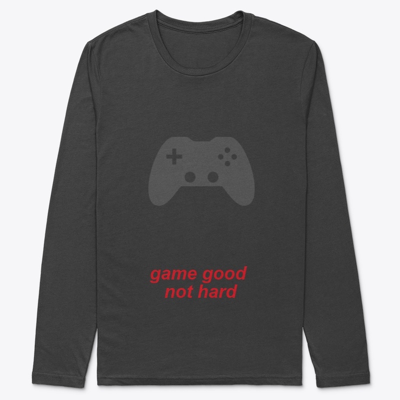 game good not hard 