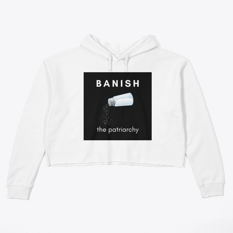Banish the Patriarchy!  