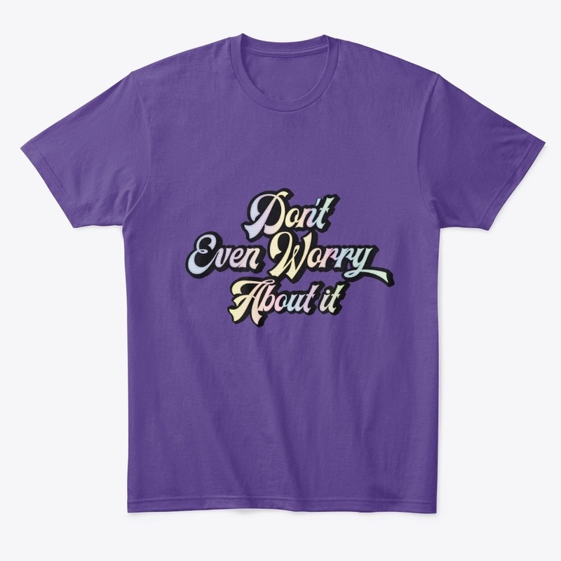 Don't Even Worry About It