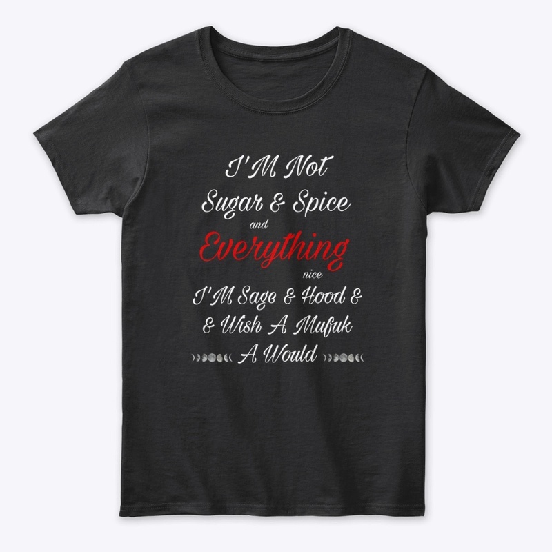 I’m not sugar and spice shirt