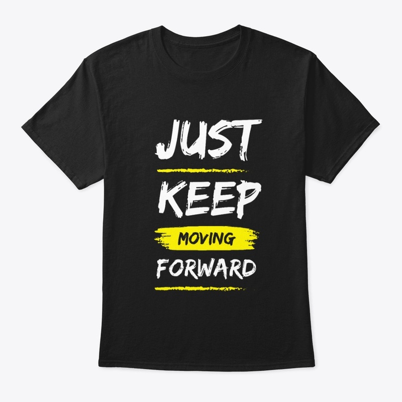 Just Keep Moving Forward