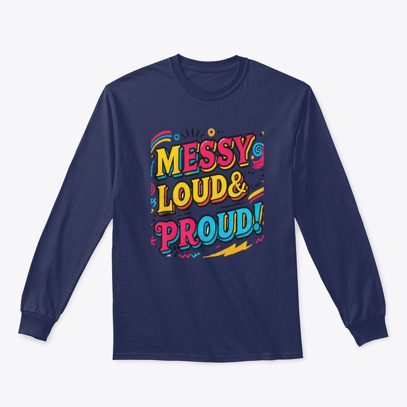"Messy Loud & Proud"