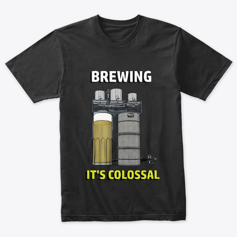 BREWING. IT'S COLOSSAL! unisex