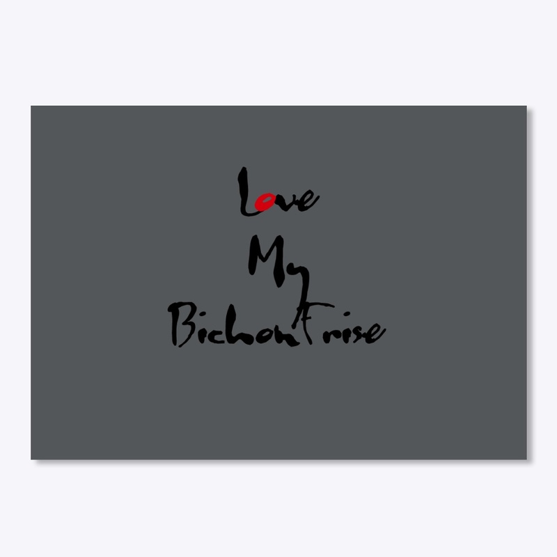 Love My Bichon Frise