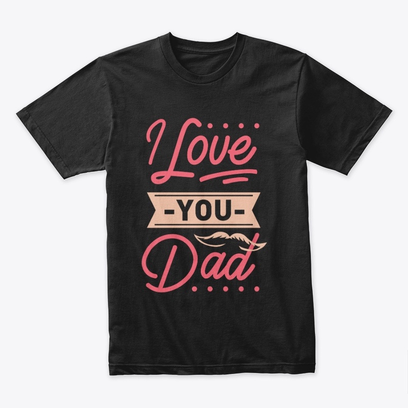 Love You Dad T-Shirt
