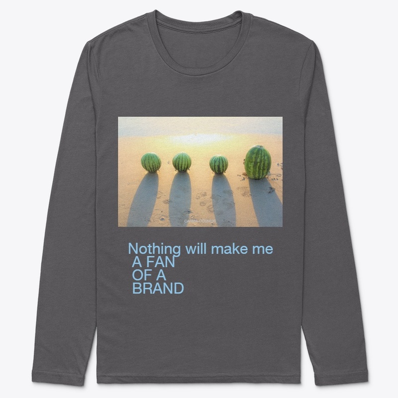 Nothing will make me a fun of a brand