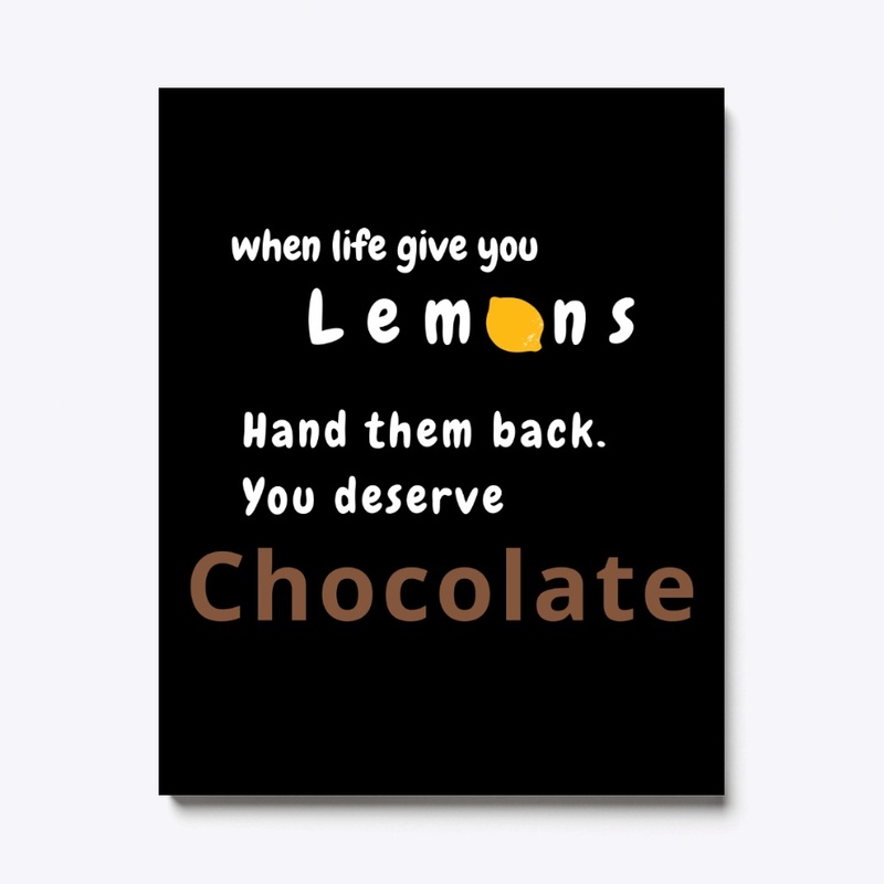 When life give you lemons, get chocolate