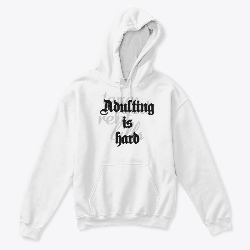 Adulting is hard(food,bills,taxes,rent)