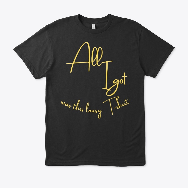 All I got was this lousy t-shirt