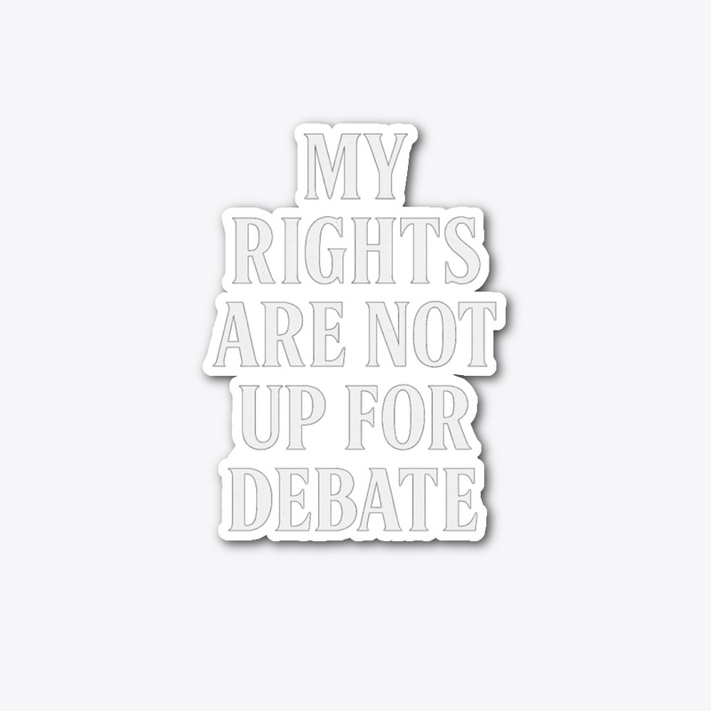 My Rights Are Not Up for Debate 