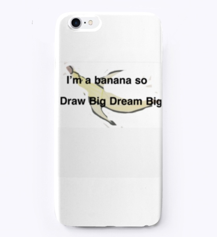 I’m A Banana So Draw Big Dream Big 