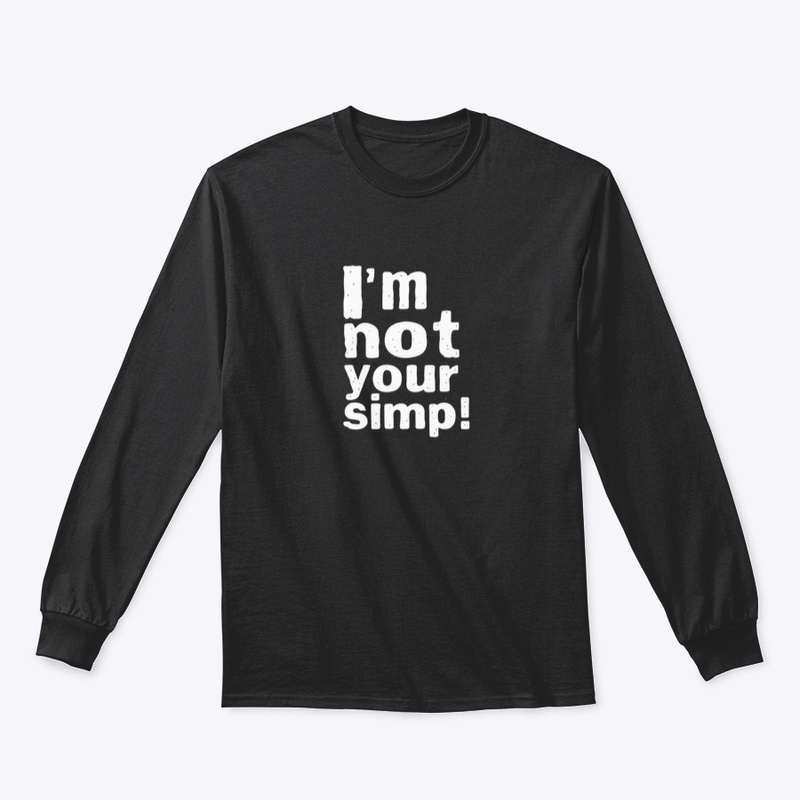 I'M NOT YOUR SIMP SHIRT