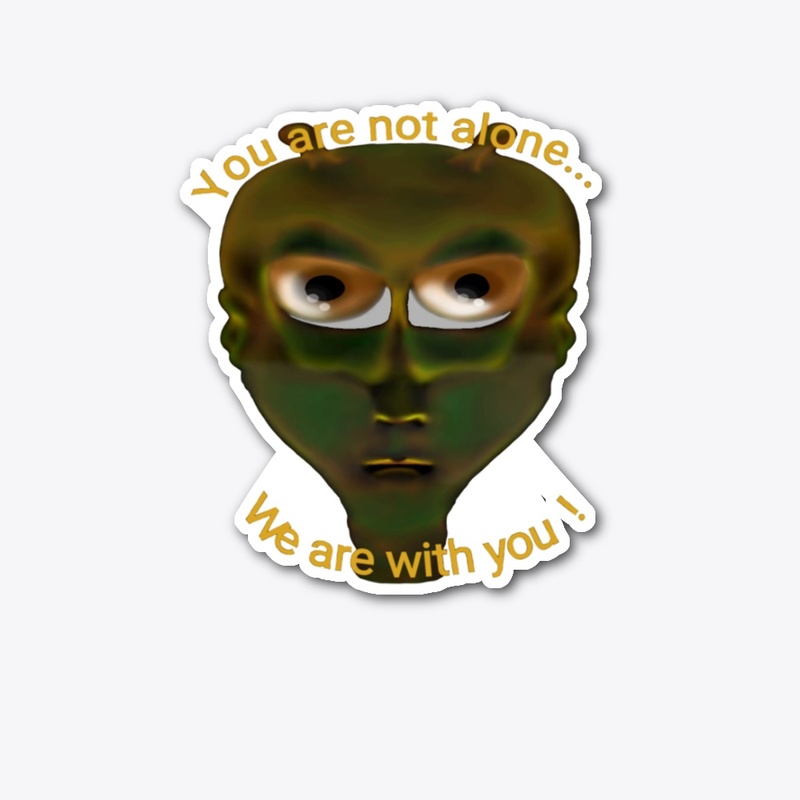YOU ARE NOT ALONE WE ARE WITH YOU!