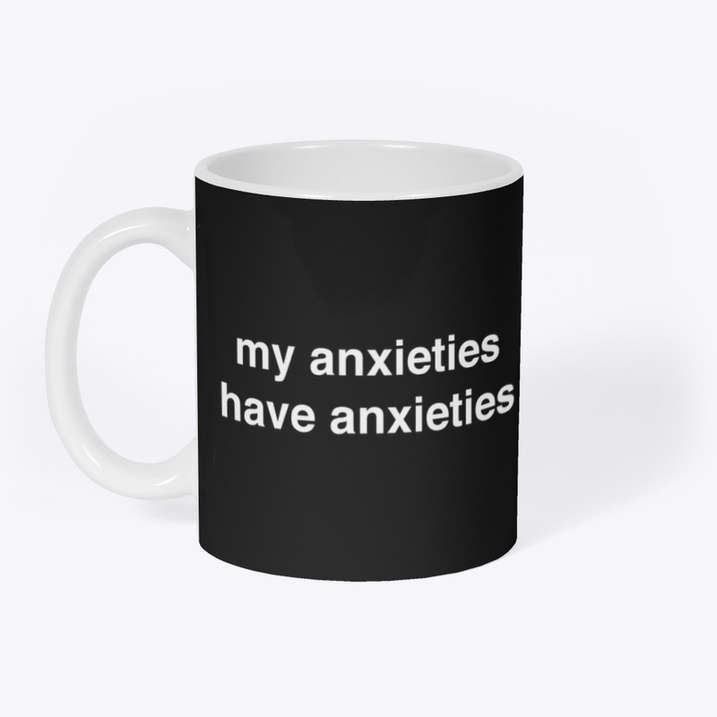 my anxieties