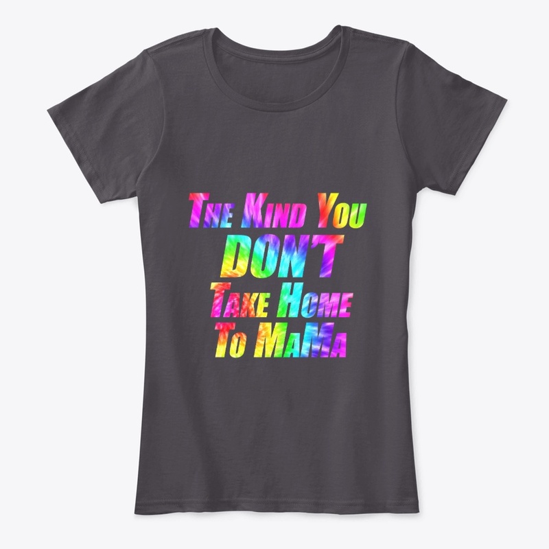 The Kind You Don't Take Home Mama TIEDYE