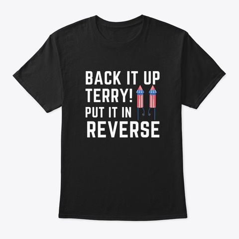 Back It Up Terry, Put It In Reverse 4 Th  Black T-Shirt Front