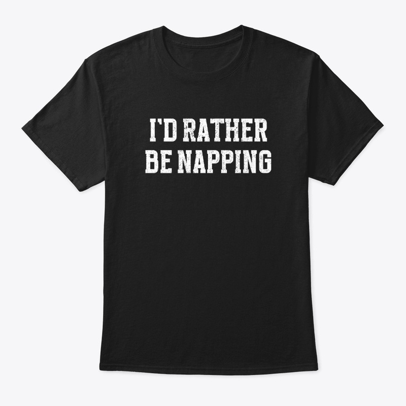 I'd Rather Be Napping – Lazy Humor