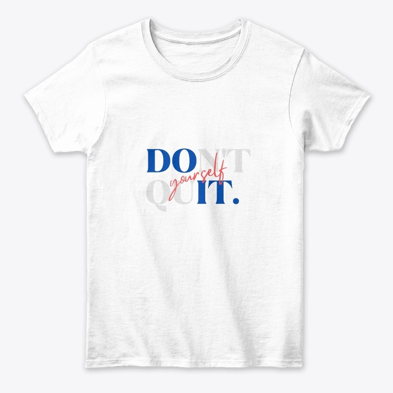 Do It. Don't Quit