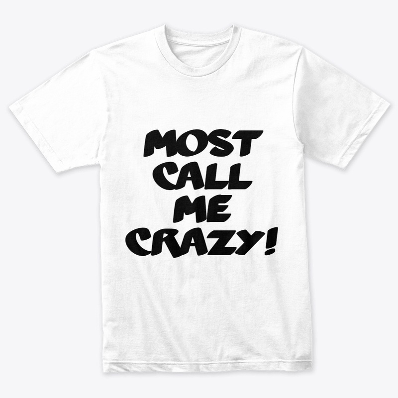 Calling my crazy?