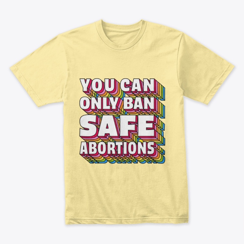 You Can Only Ban Safe Abortions