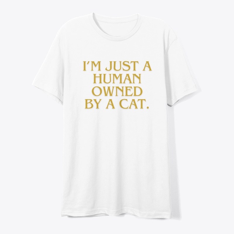 I’m Just a Human Owned by a Cat" T-Shirt