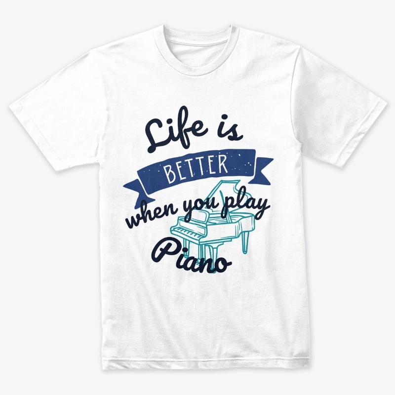 Life is better when you play piano.