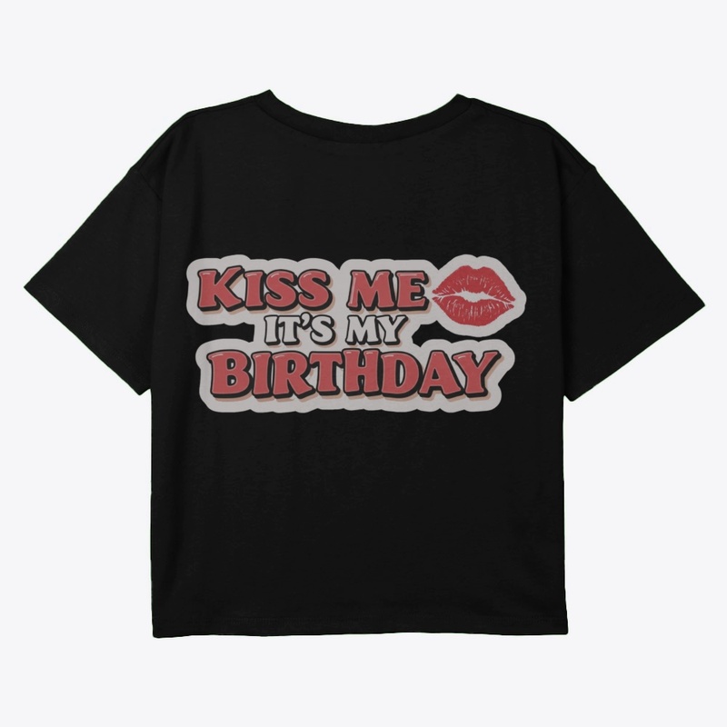 Kiss me it's my Birthday